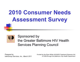 2010 Consumer Needs Assessment Survey  Sponsored by  the Greater Baltimore HIV Health  Services