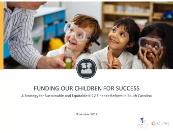 FUNDING OUR CHILDREN FOR SUCCESS  A Strategy for Sustainable and Equitable K-12 Finance Reform in