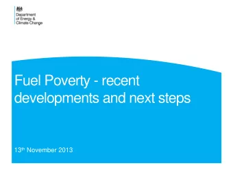 Fuel Poverty - recent  developments and next steps 13 th November 2013  Recent developments