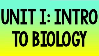 Uni  Unit  t I: Intr  ntro  to  to Biology  Pa  Part V: Data  Pre  Presen  entation  on