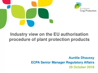 Industry view on the EU authorisation  procedure of plant protection products  Aurlie Dhaussy