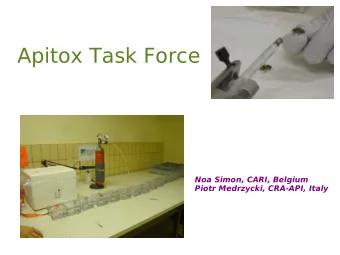 Apitox Task Force  Noa Simon, CARI, Belgium  Piotr Medrzycki, CRA-API, Italy  Background  COLOSS