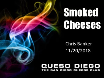 Smoked  Cheeses  Chris Banker  11/20/2018  Outline  Reasons to smoke cheese  History