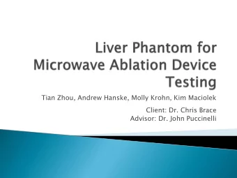 Tian Zhou, Andrew Hanske, Molly Krohn, Kim Maciolek  Client: Dr. Chris Brace  Advisor: Dr. John