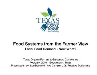 Food Systems from the Farmer View  Local Food Demand - Now What?  Te  Texas Organic Farmers &amp;