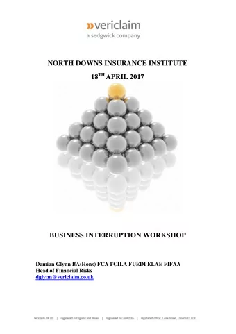 NORTH DOWNS INSURANCE INSTITUTE 18 TH APRIL 2017  BUSINESS INTERRUPTION WORKSHOP  Damian Glynn