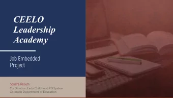 CEELO  Leadership  Academy  Job Embedded  Project  Sondra Ranum  Co-Director, Early Childhood PD