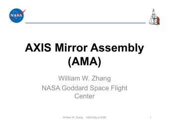 AXIS Mirror Assembly  (AMA)  William W. Zhang  NASA Goddard Space Flight  Center  William W. Zhang