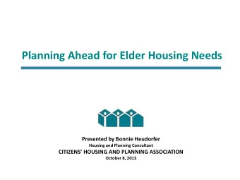 Planning Ahead for Elder Housing Needs  Presented by Bonnie Heudorfer  Housing and Planning