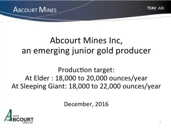 Abcourt Mines Inc,  an emerging junior gold producer  Produc8on target:  At Elder : 18,000 to
