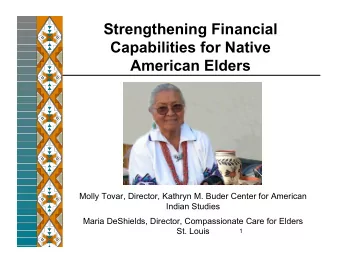 Strengthening Financial  Capabilities for Native  American Elders  Molly Tovar, Director, Kathryn