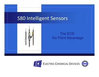 S80 Intelligent Sensors  The ECD  Six Point Advantage  Six Point Advantage E LECTRO- C HEMICAL D