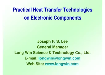 Practical Heat Transfer Technologies  on Electronic Components  Joseph F. S. Lee  General Manager