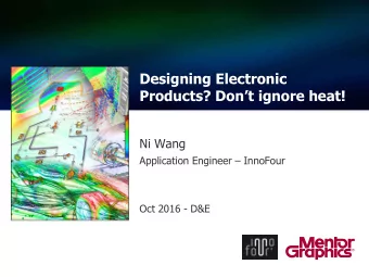 Designing Electronic Products? Dont ignore heat!  Ni Wang Application Engineer  InnoFour  Oct