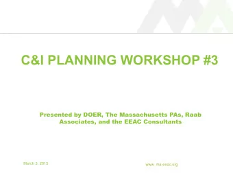 C&amp;I PLANNING WORKSHOP #3  Presented by DOER, The Massachusetts PAs, Raab    Associates, and
