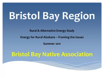 Bristol Bay Region  Rural &amp; Alternative Energy Study Energy for Rural Alaskans  Framing the