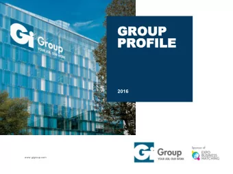 PROFILE  OFILE  2016  www.gigroup.com  ABOUT  ABOUT  GI GROUP  GI  GROUP  GI GROUP IS ONE OF THE