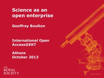 Science as an  open enterprise  Geoffrey Boulton  International Open  Access@EKT  Athens  October