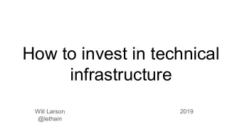 How to invest in technical  infrastructure  Will Larson  2019  @lethain  Prioritizing