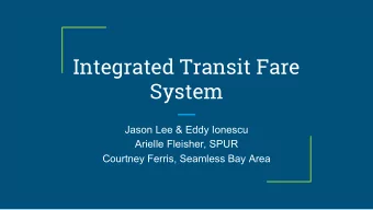 Integrated Transit Fare  System  Jason Lee &amp; Eddy Ionescu  Arielle Fleisher, SPUR  Courtney