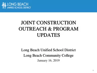 JOINT CONSTRUCTION  OUTREACH &amp; PROGRAM  UPDATES  Long Beach Unified School District  Long Beach