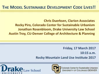 T HE M ODEL S USTAINABLE D EVELOPMENT C ODE L IVES !!  Chris Duerksen, Clarion Associates  Rocky