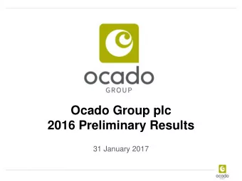 Ocado Group plc  2016 Preliminary Results  31 January 2017  Forward-looking statements disclaimer
