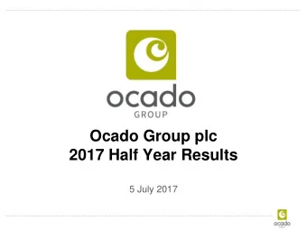 Ocado Group plc  2017 Half Year Results  5 July 2017  Forward-looking statements disclaimer This