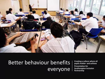 Better behaviour benefits  Creating a culture where all  pupils matter- and achieve  Presentation