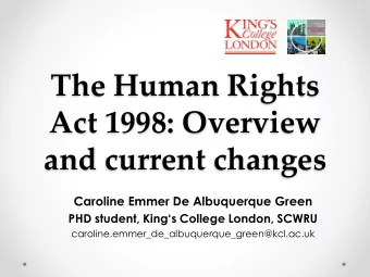 The Human Rights  Act 1998: Overview  and current changes  Caroline Emmer De Albuquerque Green  PHD