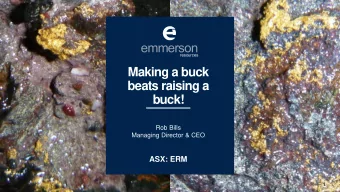 Making a buck  beats raising a  buck!  Rob Bills  Managing Director &amp; CEO  ASX: ERM  1