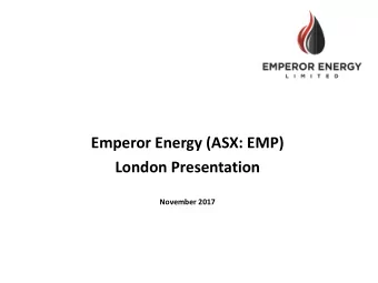 Emperor Energy (ASX: EMP)  London Presentation  November 2017  Disclaimer  Disclaimer  This