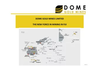 DOME GOLD MINES LIMITED  THE NEW FORCE IN MINING IN FIJI  Slide 1  Disclaimer  This Presentation