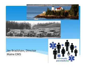 Jay Bradshaw, Director  Maine EMS  1    Paramedic Paradox  The further one moves from