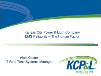 Kansas City Power &amp; Light Company  EMS Reliability  The Human Factor  Alan Kloster  IT Real