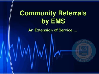 by EMS An Extension of Service  Paramedics  Often the first point of contact to the