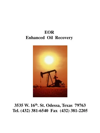 EOR  Enhanced  Oil  Recovery 3535 W. 16 th . St. Odessa, Texas  79763  Tel. (432) 381-6540  Fax