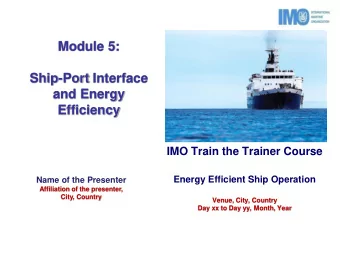 Ship-Port Interface  and Energy  Efficiency  IMO Train the Trainer Course Energy Efficient Ship