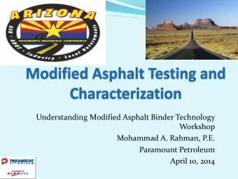 Objectives  Gain a basic understanding of modified asphalt, its  testing and