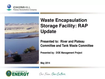 Waste Encapsulation  Storage Facility: RAP  Update  Presented to:  River and Plateau  Committee and