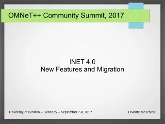 OMNeT++ Community Summit, 2017  INET 4.0  New Features and Migration  University of Bremen