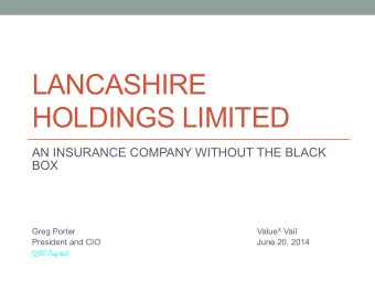 LANCASHIRE  HOLDINGS LIMITED  AN INSURANCE COMPANY WITHOUT THE BLACK  BOX  Greg Porter Value X Vail
