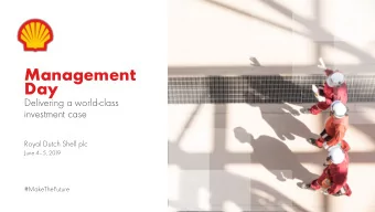 Management  Day  Delivering a world-class  investment case  Royal Dutch Shell plc June 4  5,