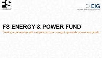 FS ENERGY &amp; POWER FUND  Creating a partnership with a singular focus on energy to generate