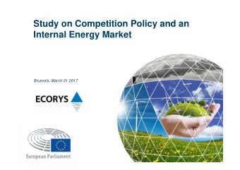 Study on Competition Policy and an  Internal Energy Market  Brussels, March 21 2017  Aim of the