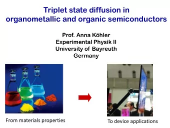 Triplet state diffusion in  organometallic and organic semiconductors  Prof. Anna Khler