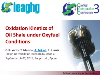Oxidation Kinetics of  Oil Shale under Oxyfuel  Conditions C. R. Yrk, T. Meriste, A. Trikkel,