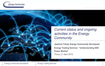 Current status and ongoing  activities in the Energy  Community Jasmina Trhulj, Energy Community