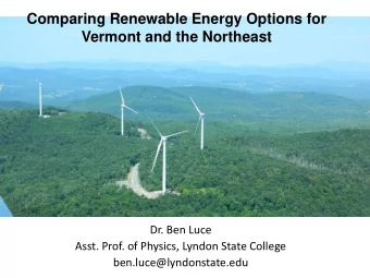Comparing Renewable Energy Options for Vermont and the Northeast  Dr. Ben Luce  Asst. Prof. of