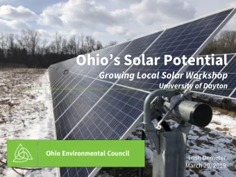 Ohios Solar Potential  Growing Local Solar Workshop  University of Dayton  Trish Demeter  March